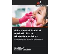 Guida clinica ai dispositivi ortodontici fissi in odontoiatria pediatrica: Ortodonzia di precisione su misura per i pazienti pediatrici