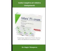 Guida Completa ad Aldara (Imiquimod): Farmacologia, Applicazioni Cliniche e Sicurezza nell'Uso del Modificatore Immunitario Topico