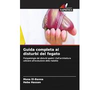 Guida completa ai disturbi del fegato: Fisiopatologia dei disturbi epatici: Dall'architettura cellulare all'evoluzione della malattia