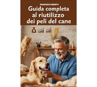 Guida completa al riutilizzo dei peli del cane: Dalla spazzolata al guadagno