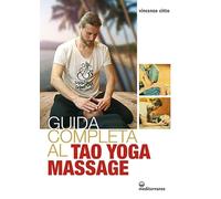 Guida completa al tao yoga massage (L' altra medicina)