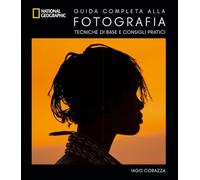 Guida completa alla fotografia. Tecniche di base e consigli pratici