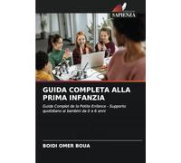 GUIDA COMPLETA ALLA PRIMA INFANZIA: Guide Complet de la Petite Enfance - Supporto quotidiano ai bambini da 0 a 6 anni