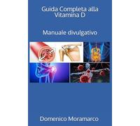 Guida Completa alla Vitamina D: Manuale divulgativo