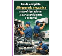 "Guida completa all'ingegneria meccanica della refrigerazione, dell'aria condizionata e dei servizi"