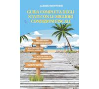 GUIDA COMPLETA DEGLI STATI CON LE MIGLIORI CONDIZIONI FISCALI: COME PAGARE MENO TASSE LEGALMENTE-LE MIGLIORI TASSE PER PRIVATI E AZIENDE-LE MIGLIORI TASSE SU ROYALTY E PROPRIETÀ E MOLTO ALTRO