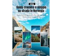 Guida crociere e viaggio su strada in Norvegia 2026: Come funziona davvero la Norvegia via mare, fiordi e strade panoramiche