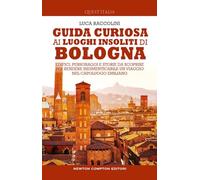 Guida curiosa ai luoghi insoliti di Bologna. Edifici, personaggi e storie da scoprire per rendere indimenticabile un viaggio nel capoluogo emiliano (Quest'Italia)