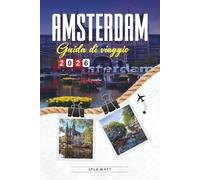 GUIDA D VIAGGIO AMSTERDAM 2026: Scopri gemme nascoste, monumenti storici, consigli di viaggio ed esperienze di vacanza indimenticabili