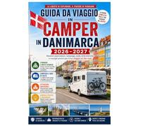 Guida da viaggio in camper in danimarca 2026-2027: La guida alla Danimarca e ai campervan per scoprire viaggi indimenticabili, strade costiere, ... sull'isola e all'aperto Avventura da scoprire