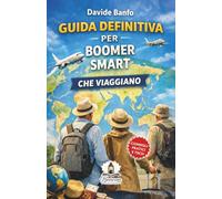 Guida definitiva per boomer smart che viaggiano: Consigli pratici e tech