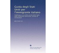 Guida degli Stati Uniti per l'immigrante italiano: Pubblicata a cura della società delle Figlie della rivoluzione americana, sezione di Connecticut