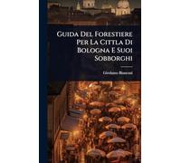 Guida Del Forestiere Per La Cittla Di Bologna E Suoi Sobborghi