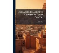 Guida Del Pellegrino Divoto In Terra Santa...