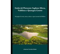 Guida del Piemonte: Sagliano Micca, Valdilana e Quaregna Ceretto: 106 pagine di storia, natura, cultura e sapori autentici del Biellese