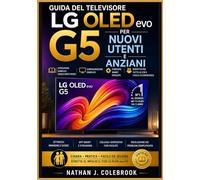 Guida del televisore LG OLED evo G5 per nuovi utenti e anziani: Configurazione, funzioni webOS, impostazioni audio e video e consigli pratici per ... prodotti intelligenti di Nathan J. Colebrook)