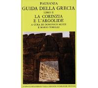 Guida della Grecia. La Corinzia e l'Argolide (Vol. 2) (Scrittori greci e latini)
