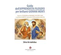Guida dell'apprendista filosofo per brillanti giovani menti. Imparare a filosofare per ragionare, discutere, agire su questioni di bioetica superando le sfide quotidiane della vita