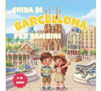 Guida di Barcellona per Bambini: Guida turistica illustrata a colori con curiosità, attività e pagine da colorare per bambini - Cosa vedere a Barcellona con bambini (6-10 anni) (Bimbi in viaggio)