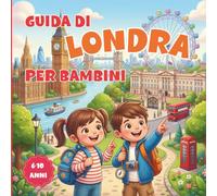 Guida di Londra per Bambini con illustrazioni a colori: Scopri Londra tra monumenti, curiosità, giochi, pagine da colorare e attività per piccoli esploratori (6-10 anni) (Bimbi in viaggio)