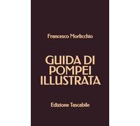 Guida di Pompei Illustrata: Edizione Tascabile