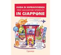 Guida di sopravvivenza per viaggiatori sperduti in Giappone. Ediz. a colori