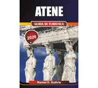 GUIDA DI TURISTICA ATENE 2026: Scopri rovine antiche, quartieri vivaci, cucina gourmet e escursioni segrete per esperienze culturali e avventurose indimenticabili