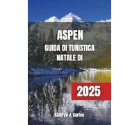 GUIDA DI TURISTICA NATALE DI ASPEN 2025: Pianificazione delle vacanze natalizie con sci, festival invernali, alloggi accoglienti e ristorazione festiva
