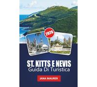 GUIDA DI TURISTICA ST. KITTS E NEVIS 2026: Spiagge nascoste, escursioni sui vulcani, cultura caraibica, cucina locale, festival e consigli da insider
