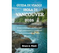 GUIDA DI VIAGGI ISOLA DI VANCOUVER 2026: Il tuo compagno perfetto per viaggi panoramici e momenti indimenticabili sull'isola