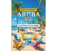 GUIDA DI VIAGGIO A ARUBA 2026: Scopri l'isola oltre le spiagge