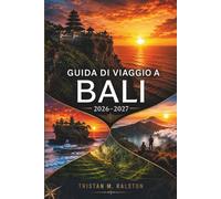 Guida di Viaggio a Bali 2026-2027: Scopri cerimonie iconiche, vivaci mercati notturni, santuari del benessere e destinazioni fuori dai sentieri battuti, da Ubud a Uluwatu.