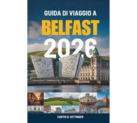 GUIDA DI VIAGGIO A BELFAST 2026: Un viaggio nel cuore e negli angoli nascosti dell'Irlanda del Nord