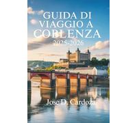 GUIDA DI VIAGGIO A COBLENZA 2025- 2026: Scopri il cuore della valle del Reno, in Germania