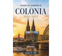 Guida di viaggio a Colonia 2026-2027: Alla scoperta del Reno, delle vie storiche, dei musei e delle tradizioni locali lungo il percorso.