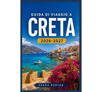 GUIDA DI VIAGGIO A CRETA 2026-2027: Dalla Città Vecchia di Chania alle Gole di Samaria, tutto ciò che ti serve per pianificare il tuo viaggio.