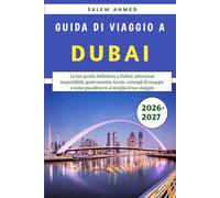 Guida Di Viaggio A Dubai 2026-2027: La tua guida definitiva a Dubai: attrazioni imperdibili, gastronomia locale, consigli di viaggio e come pianificare al meglio il tuo viaggio.
