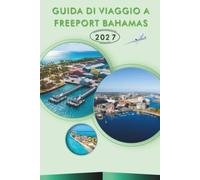 GUIDA DI VIAGGIO A FREEPORT BAHAMAS 2027: Spiagge, snorkeling, Port Lucaya, ristorazione locale e gite giornaliere a Grand Bahama per i visitatori delle crociere