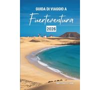 GUIDA DI VIAGGIO A Fuerteventura 2026: “Alla scoperta del fascino della fuga atlantica in Spagna”