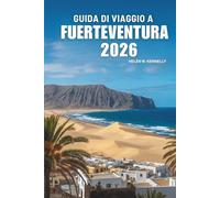 GUIDA DI VIAGGIO A FUERTEVENTURA 2026: Esplora le splendide spiagge e le meraviglie naturali delle Isole Canarie in Spagna