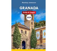 Guida di viaggio a Granada 2026: Consigli essenziali per l'avventura andalusa spagnola, i gioielli nascosti, la storia, la cultura, gli itinerari e i suggerimenti per un'esperienza indimenticabile