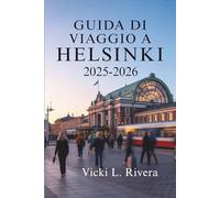 GUIDA DI VIAGGIO A HELSINKI 2025-2026: Un viaggio tranquillo attraverso la capitale della Finlandia