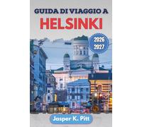 Guida di viaggio a Helsinki 2026-2027: Cibo locale, passeggiate costiere, tappe nel Design District, cultura della sauna e itinerari intelligenti per ... città per la prima volta e per chi ci ritorna