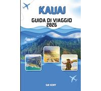 Guida di Viaggio a Kauai 2026: L’Avventura nell’Isola Giardino: Spiagge, cascate, sentieri escursionistici, cultura e consigli esclusivi per l’isola più incantevole delle Hawaii