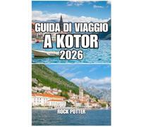 GUIDA DI VIAGGIO A KOTOR: Itinerario di 7 giorni, guida al centro storico, consigli sui trasporti, hotel, gastronomia e luoghi nascosti nella baia più suggestiva del Montenegro.