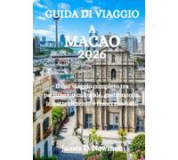 GUIDA DI VIAGGIO A MACAO 2026: Il tuo viaggio completo tra patrimonio culturale, gastronomia, intrattenimento e tesori nascosti.