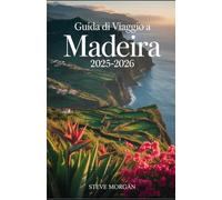 GUIDA DI VIAGGIO A MADEIRA 2025-2026: Consigli di viaggio, principali attrazioni, e segreti locali per un Viaggio indimenticabile