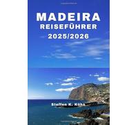 GUIDA DI VIAGGIO A MADEIRA 2025/2026: Libro completo sui percorsi a piedi in Portogallo, tesori nascosti, avventure, itinerari dettagliati, consigli di esperti locali e mappa escursionistica