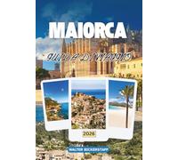 GUIDA DI VIAGGIO A MAIORCA 2026: Esplorare spiagge illuminate dal sole, insenature segrete, sentieri di montagna, cultura vibrante, sapori insulari, tradizioni festive nelle Isole Baleari, Spagna