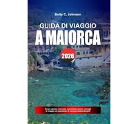 GUIDA DI VIAGGIO A MAIORCA 2026: Scopri gemme nascoste, monumenti storici, consigli di viaggio ed esperienze di vacanza indimenticabili